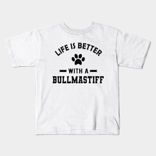 Bullmastiff - Life is better with a bullmastiff Kids T-Shirt